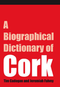 A biographical dictionary of Cork