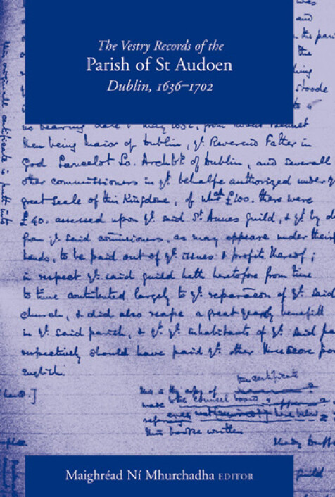 The Vestry Records of the Parish of St Audoen, Dublin, 1636–1702