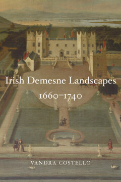 Irish demesne landscapes, 1660–1740