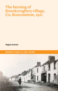 The Burning of Knockcroghery Village, Co. Roscommon, 1921