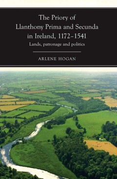 The priory of Llanthony Prima and Secunda in Ireland, 1172–1541