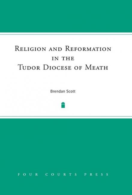 Religion and reformation in the Tudor diocese of Meath