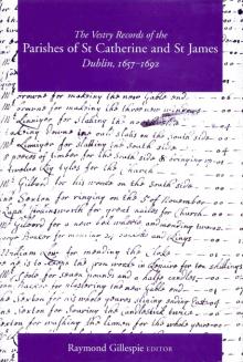 The Vestry Records of the Parishes of St Catherine and St James, Dublin, 1657–1692