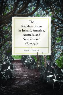 The Brigidine Sisters in Ireland, America, Australia and New Zealand, 1807–1922