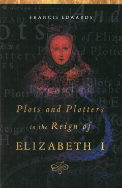 Plots and plotters in the reign of Elizabeth I