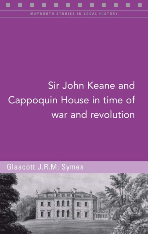 Sir John Keane and Cappoquin House in time of war and revolution