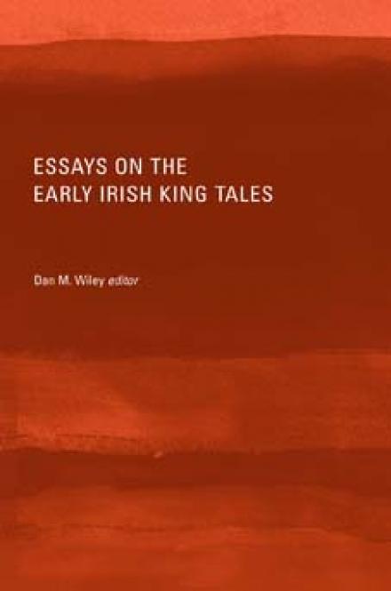 Essays on the early Irish king tales